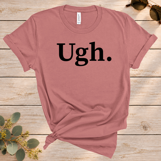 Ugh. Graphic Tee