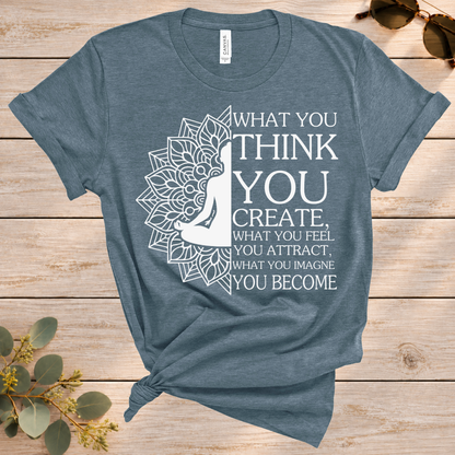What You Think You Create Tee