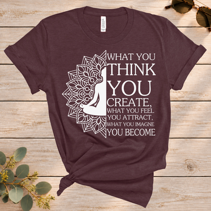 What You Think You Create Tee