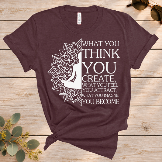 What You Think You Create Tee
