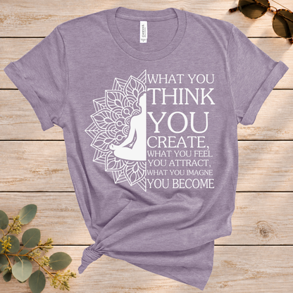 What You Think You Create Tee