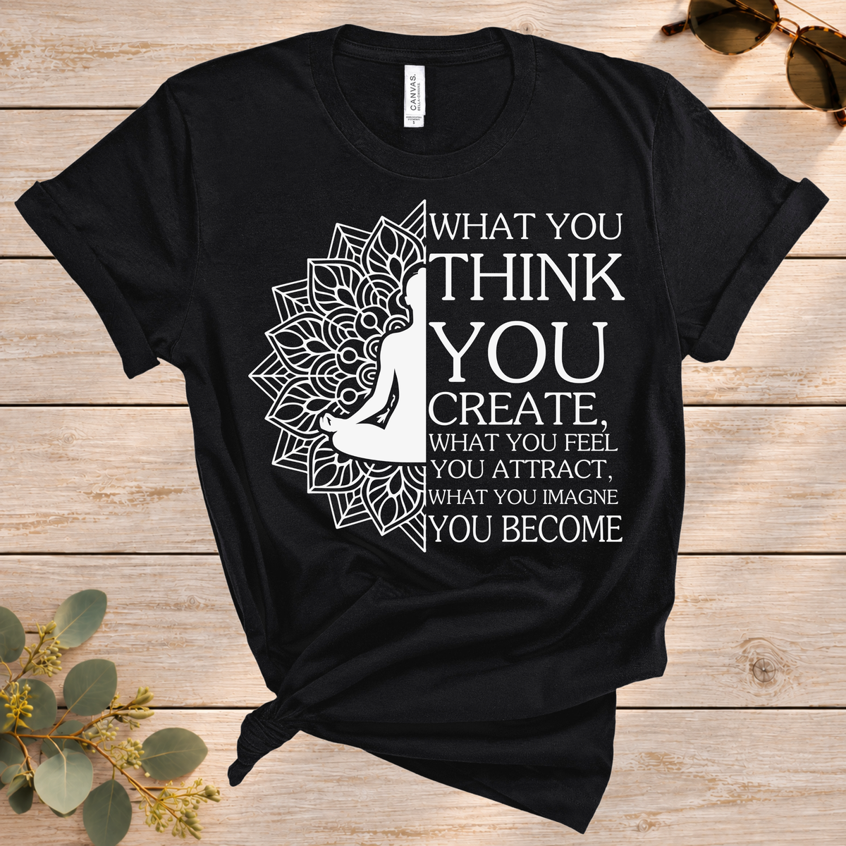 What You Think You Create Tee