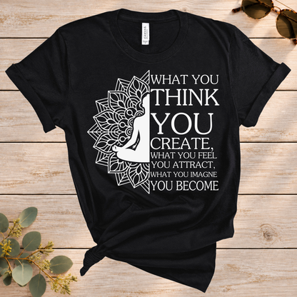 What You Think You Create Tee