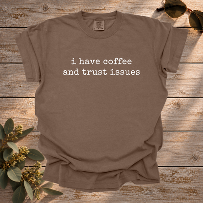 Coffee and Trust Issues Tee