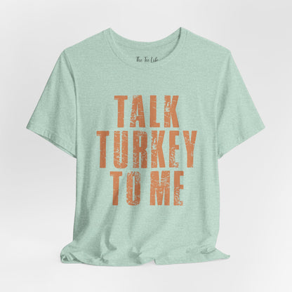 Talk Turkey To Me Tee