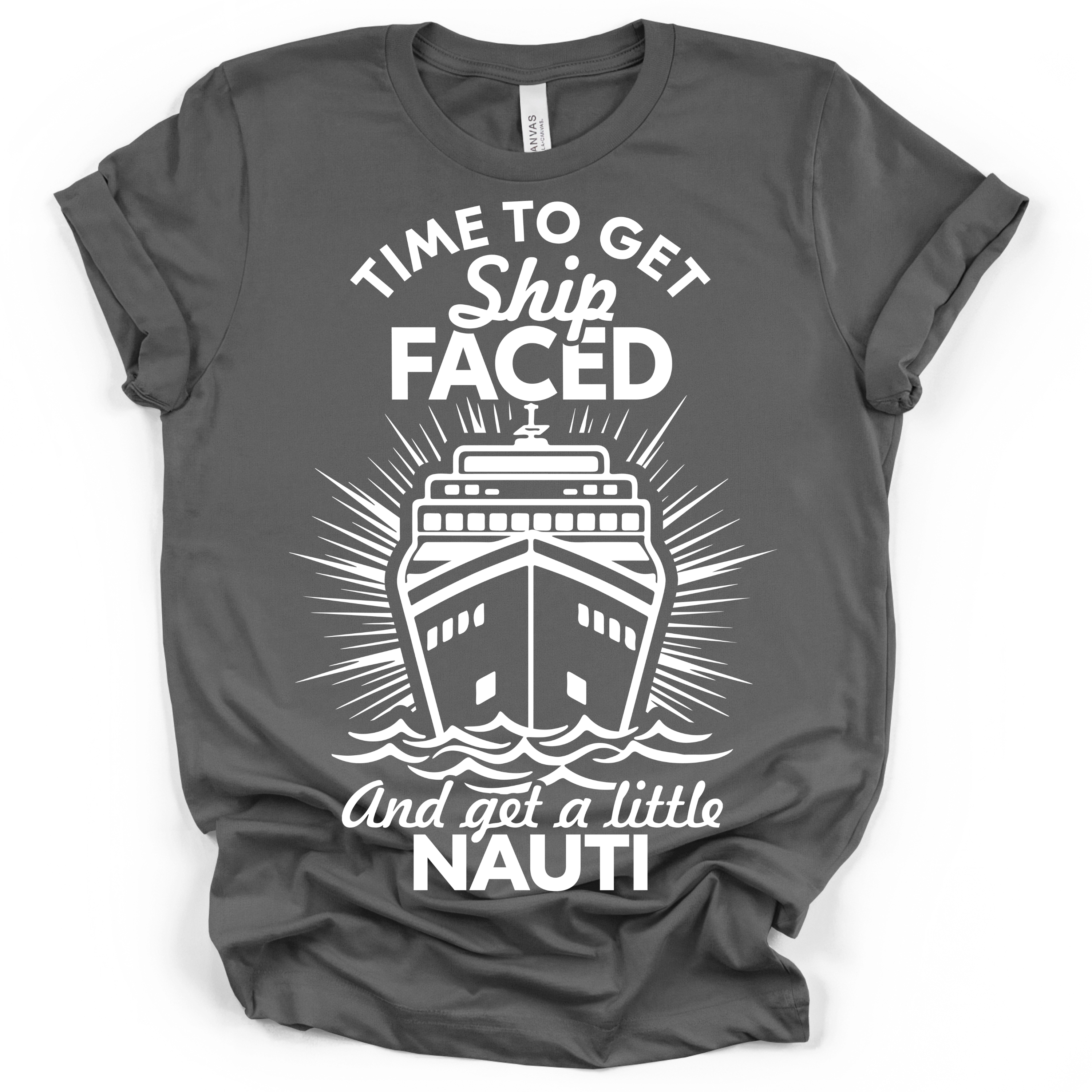 Time to Get Ship Faced and Get a Little Nauti Tee – Bella + Canvas Modern Fit | Funny Cruise Shirt