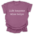 Life Happens Wine Helps Tee - Comfort Colors Relaxed Fit