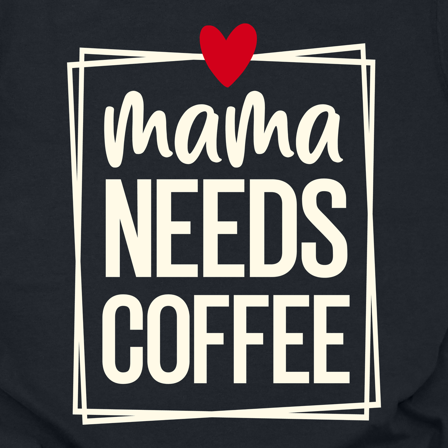 Mama Needs Coffee