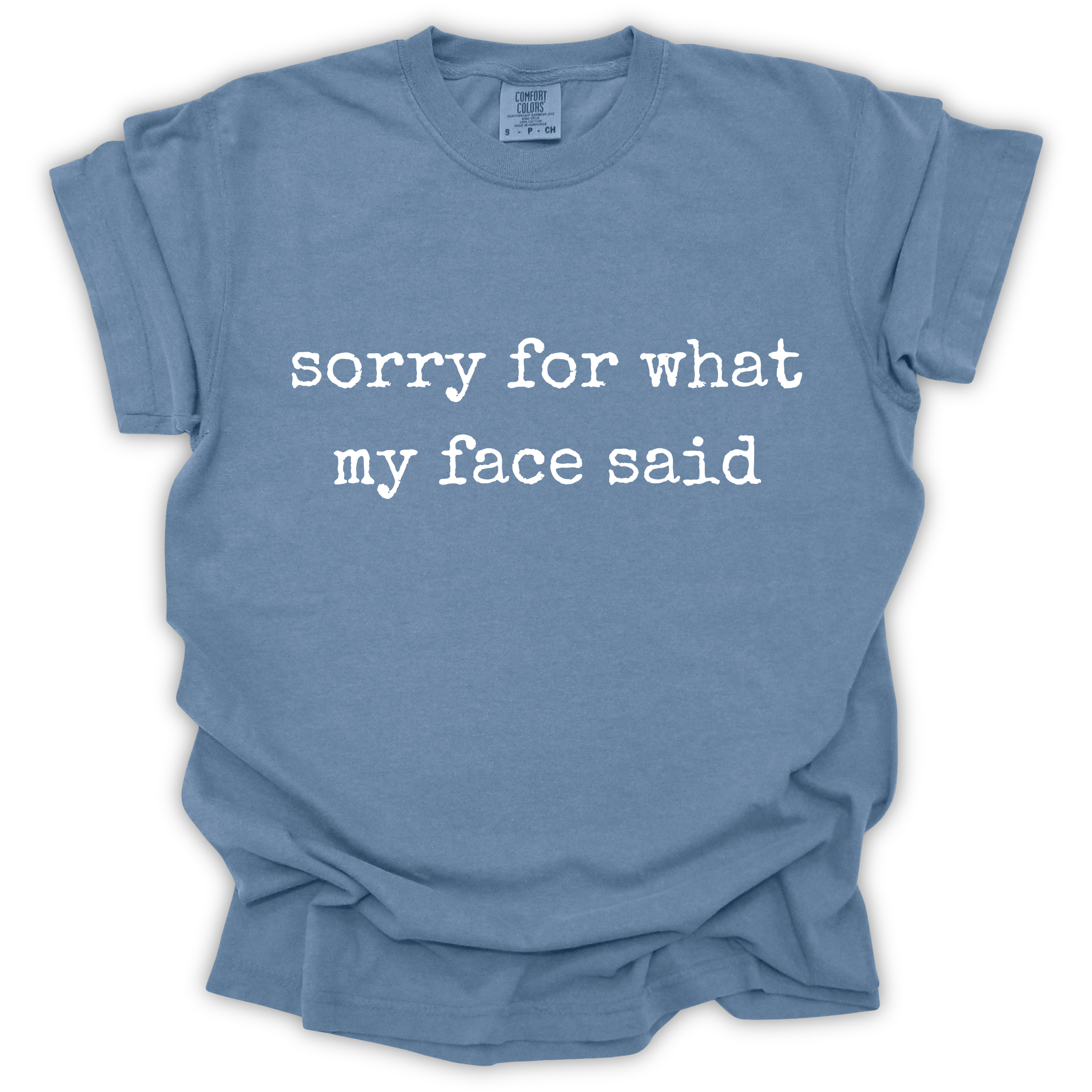Sorry For What My Face Said Tee - Comfort Colors Relaxed Fit