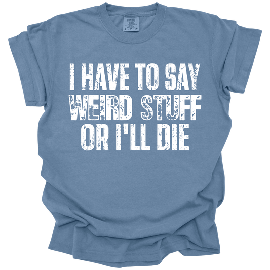 Say Weird Stuff Tee
