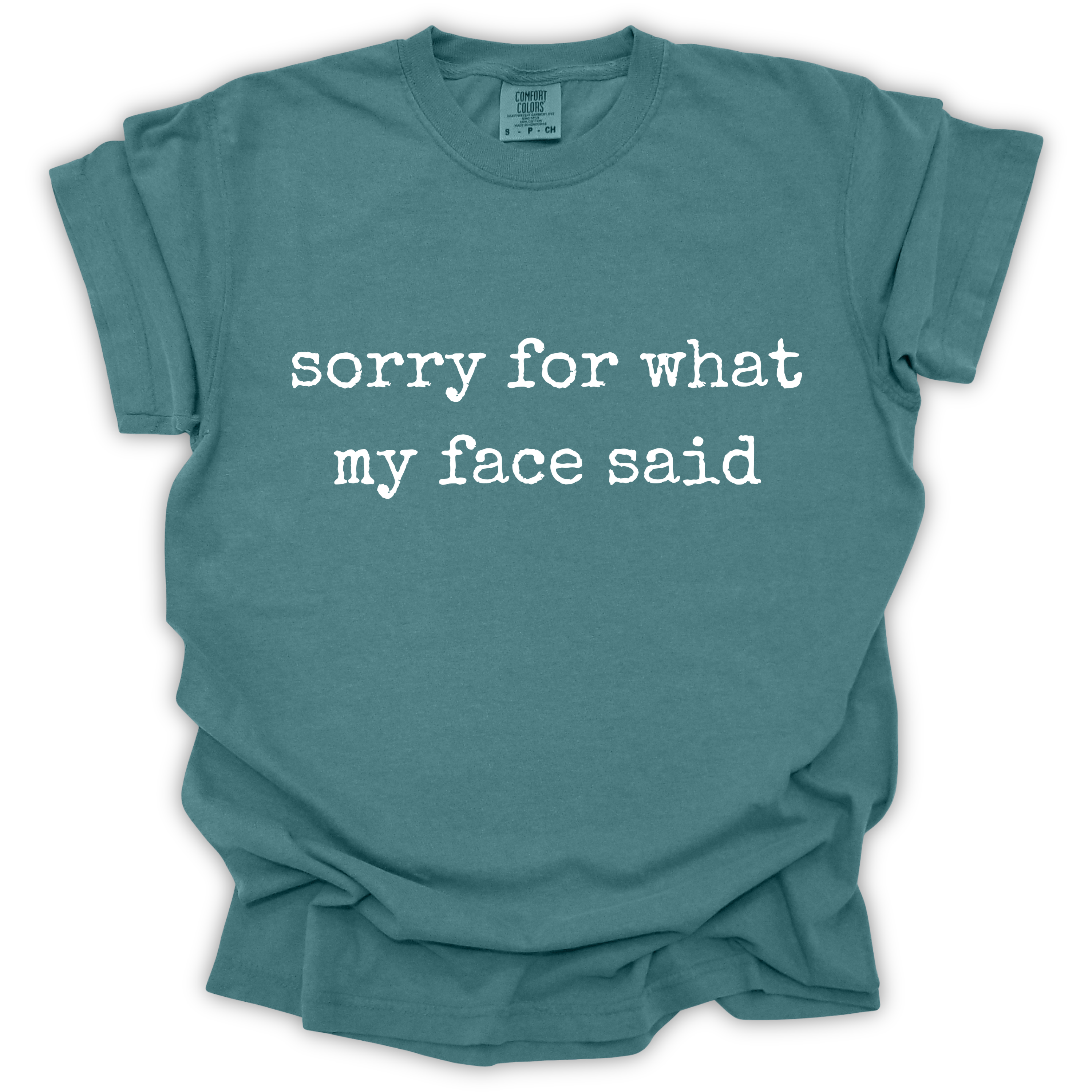 Sorry For What My Face Said Tee - Comfort Colors Relaxed Fit