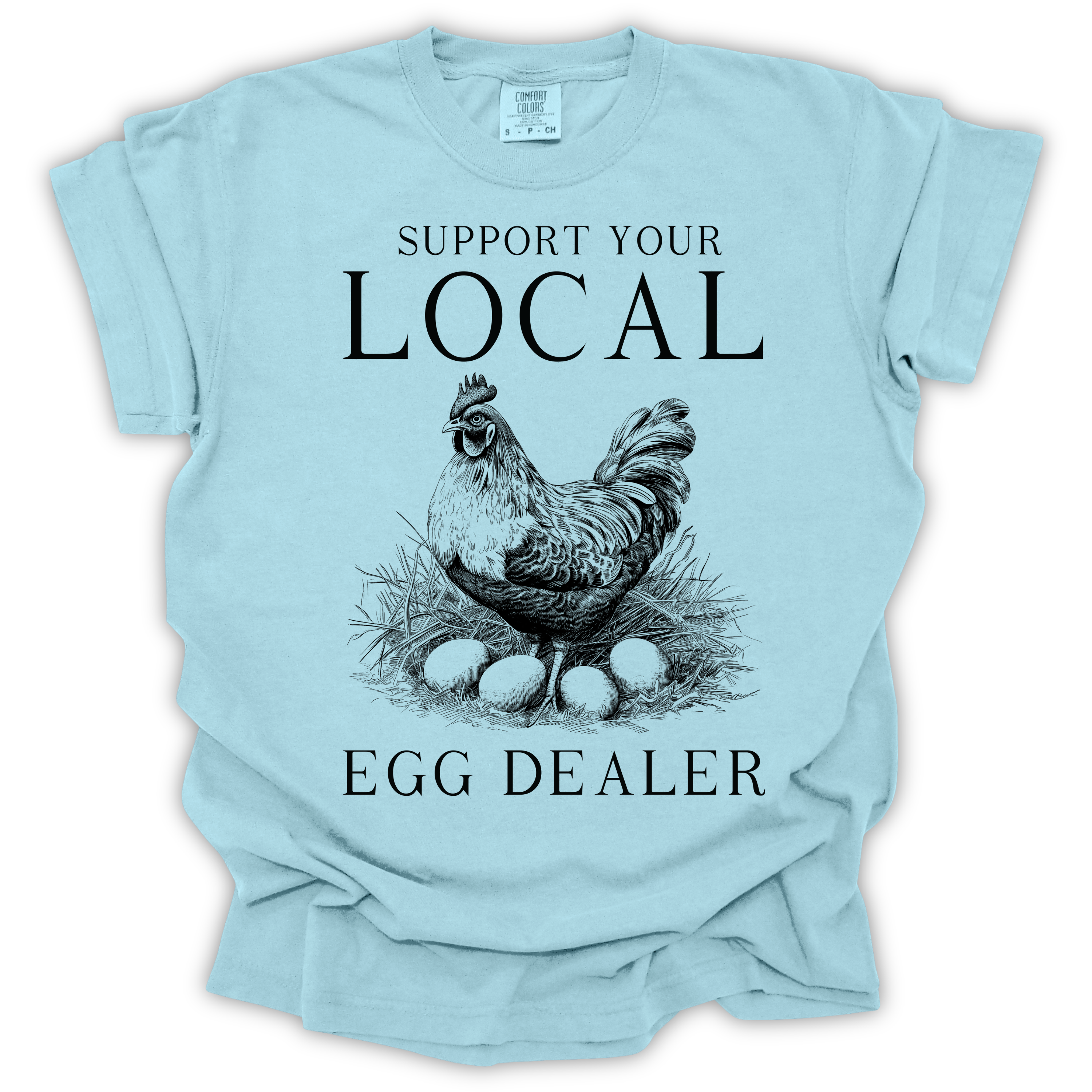 Support Your Local Egg Dealer T-Shirt – Comfort Colors Relaxed Fit