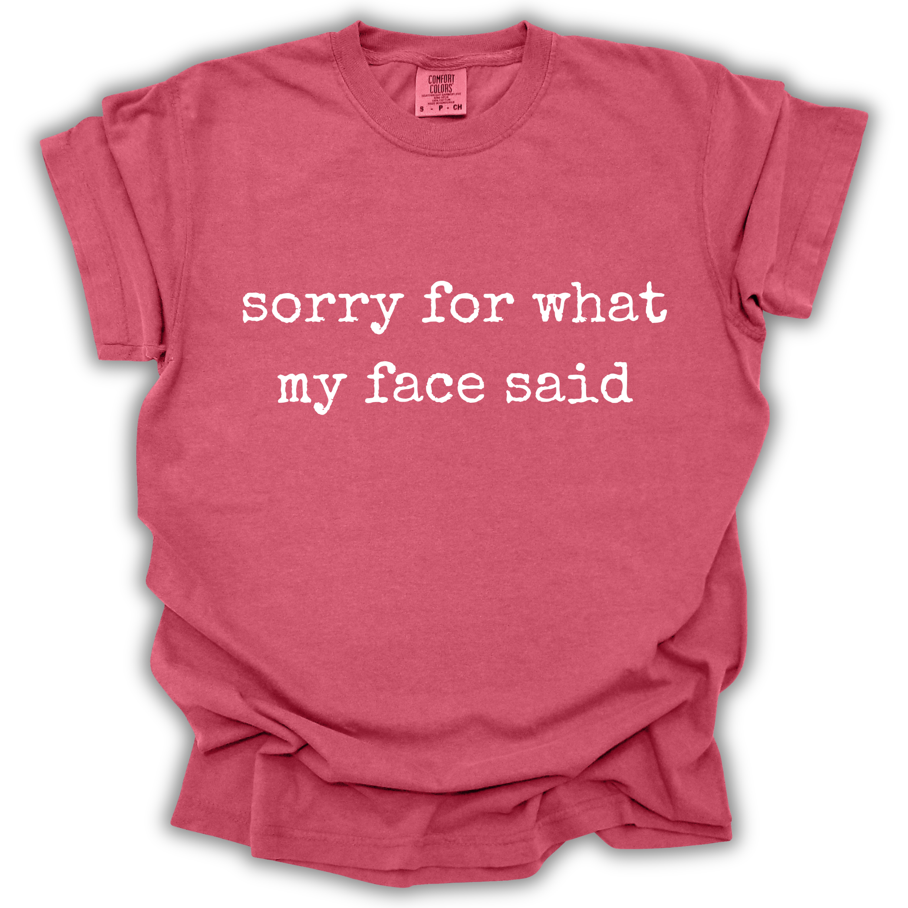 Sorry For What My Face Said Tee - Comfort Colors Relaxed Fit