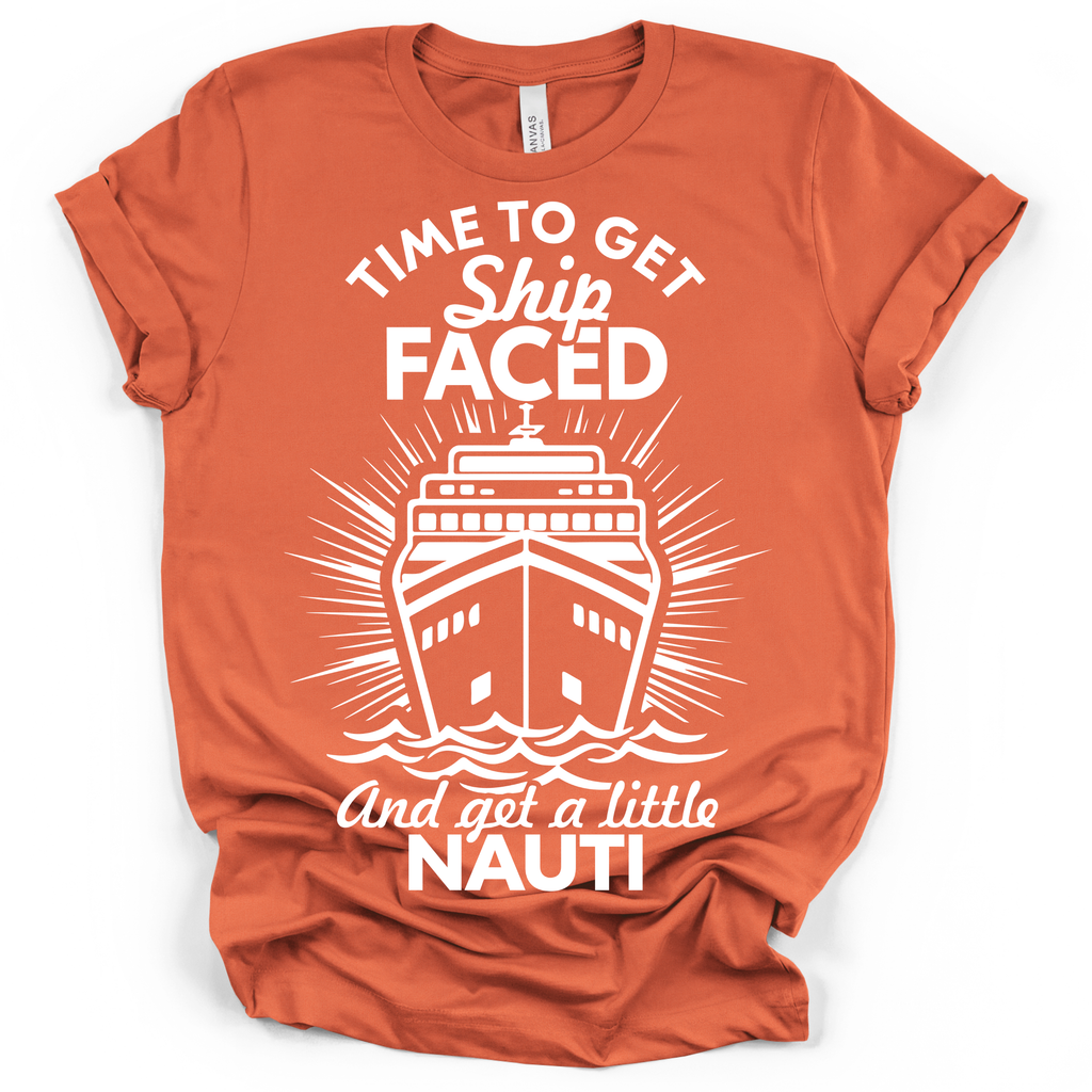 Time to Get Ship Faced and Get a Little Nauti Tee – Bella + Canvas Modern Fit | Funny Cruise Shirt