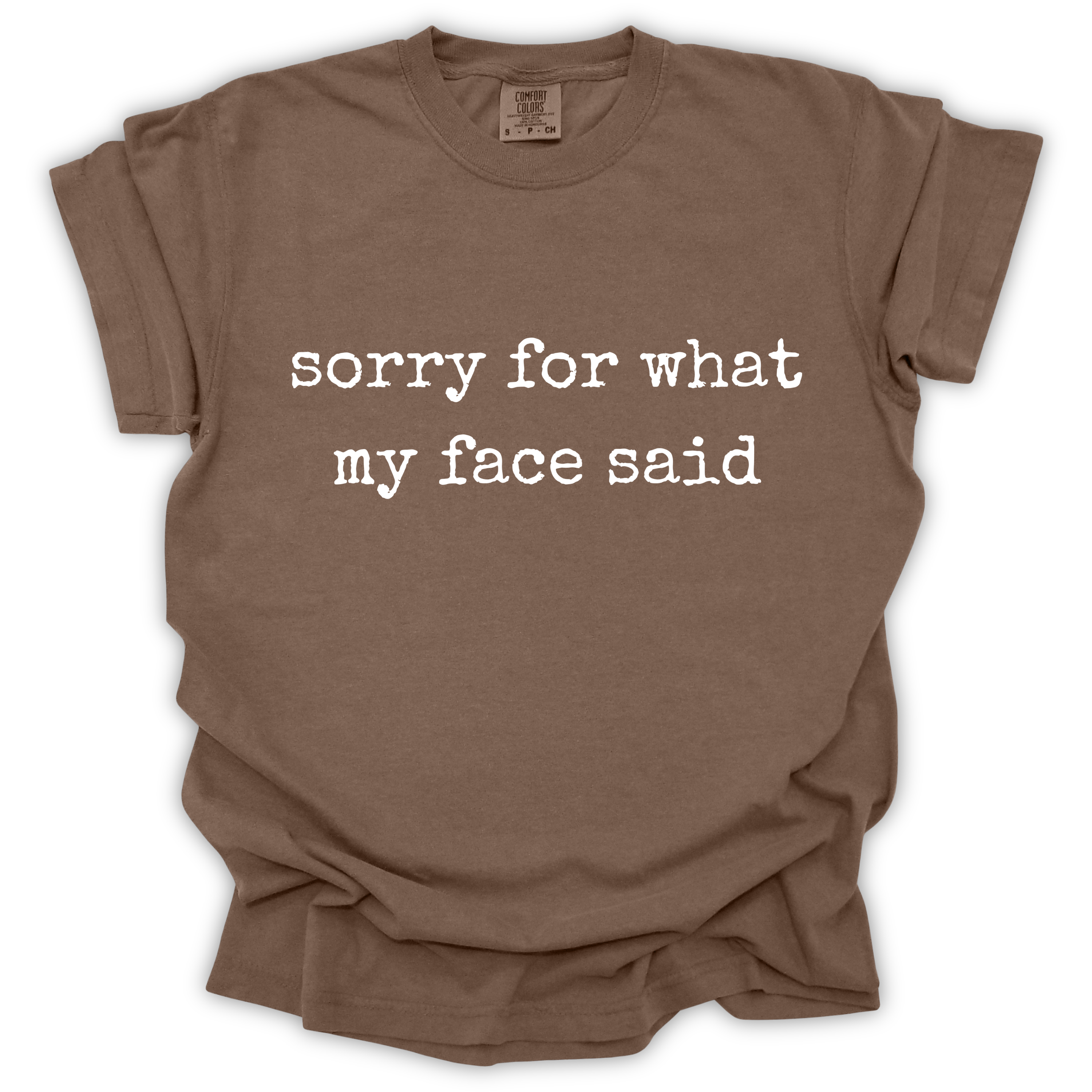 Sorry For What My Face Said Tee - Comfort Colors Relaxed Fit