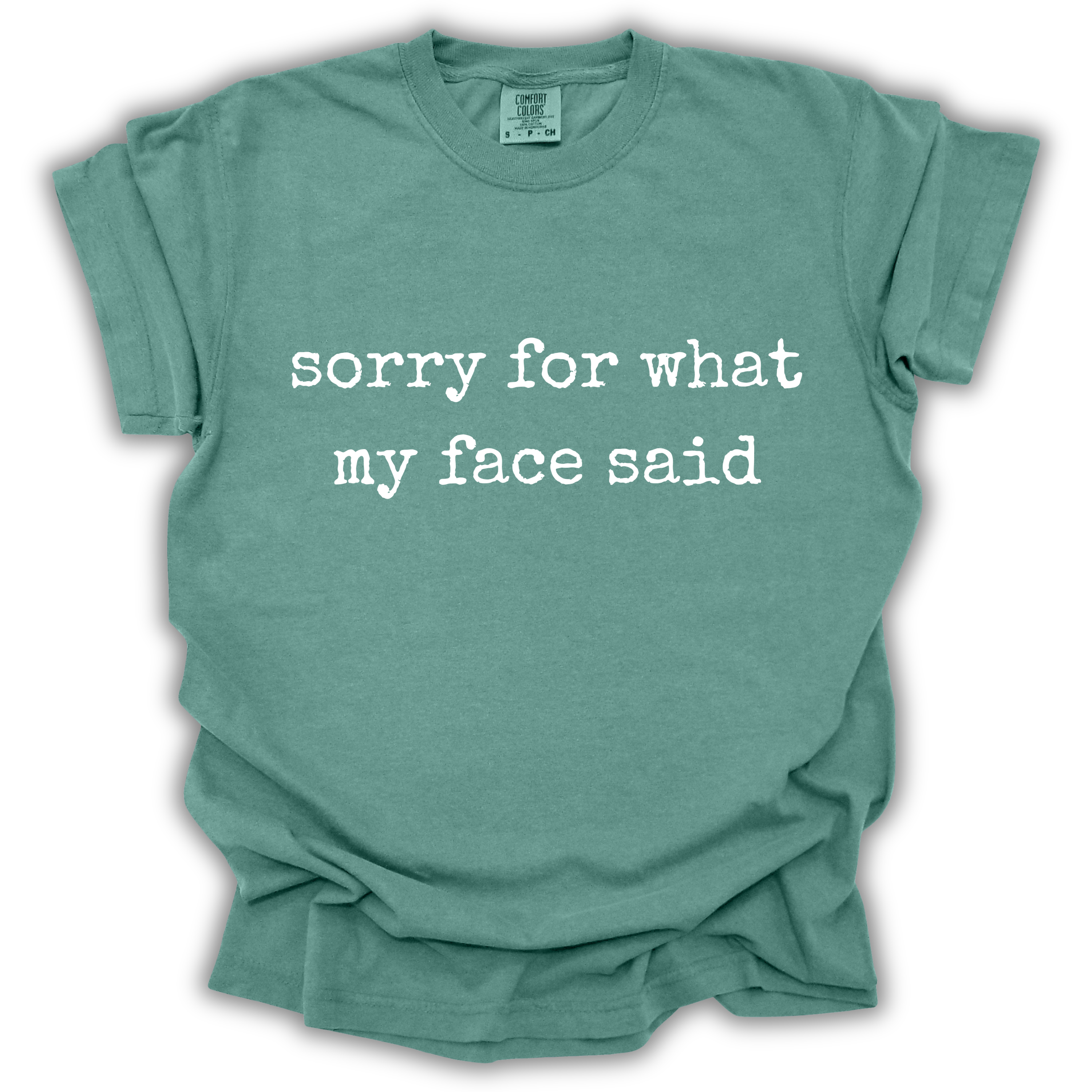 Sorry For What My Face Said Tee - Comfort Colors Relaxed Fit
