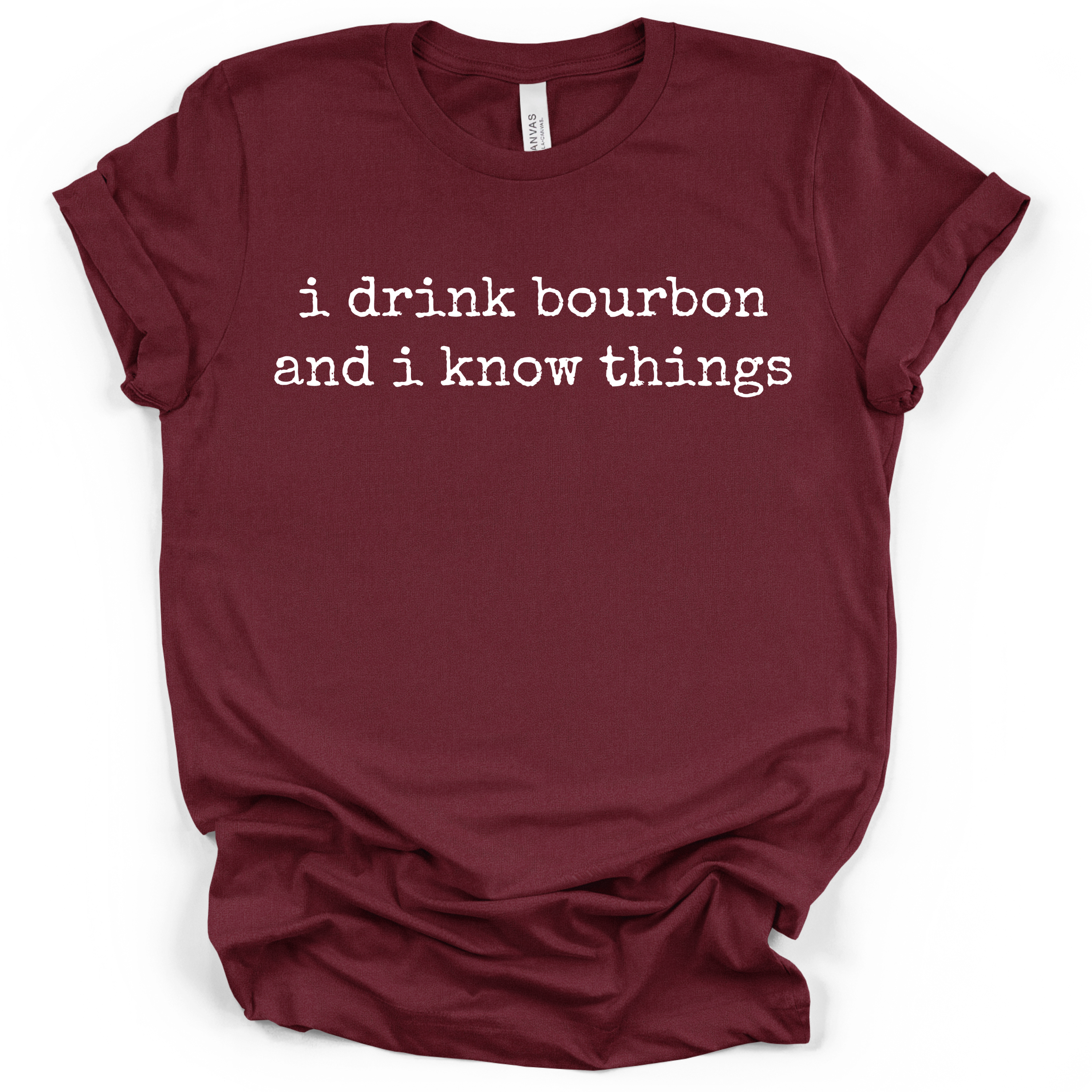 I Drink Bourbon and I Know Things Tee – Bella + Canvas Modern Fit