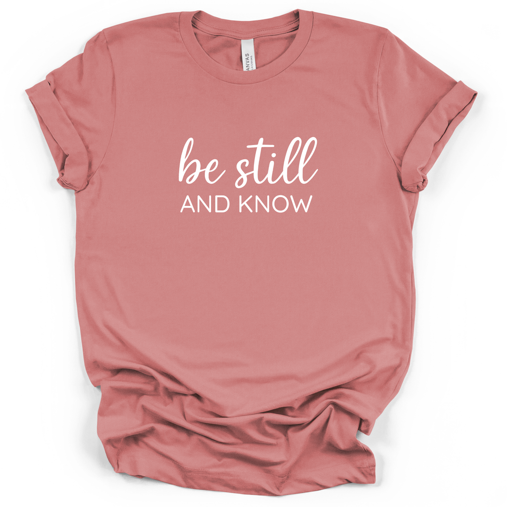 Be Still And Know Tee - Bella + Canvas