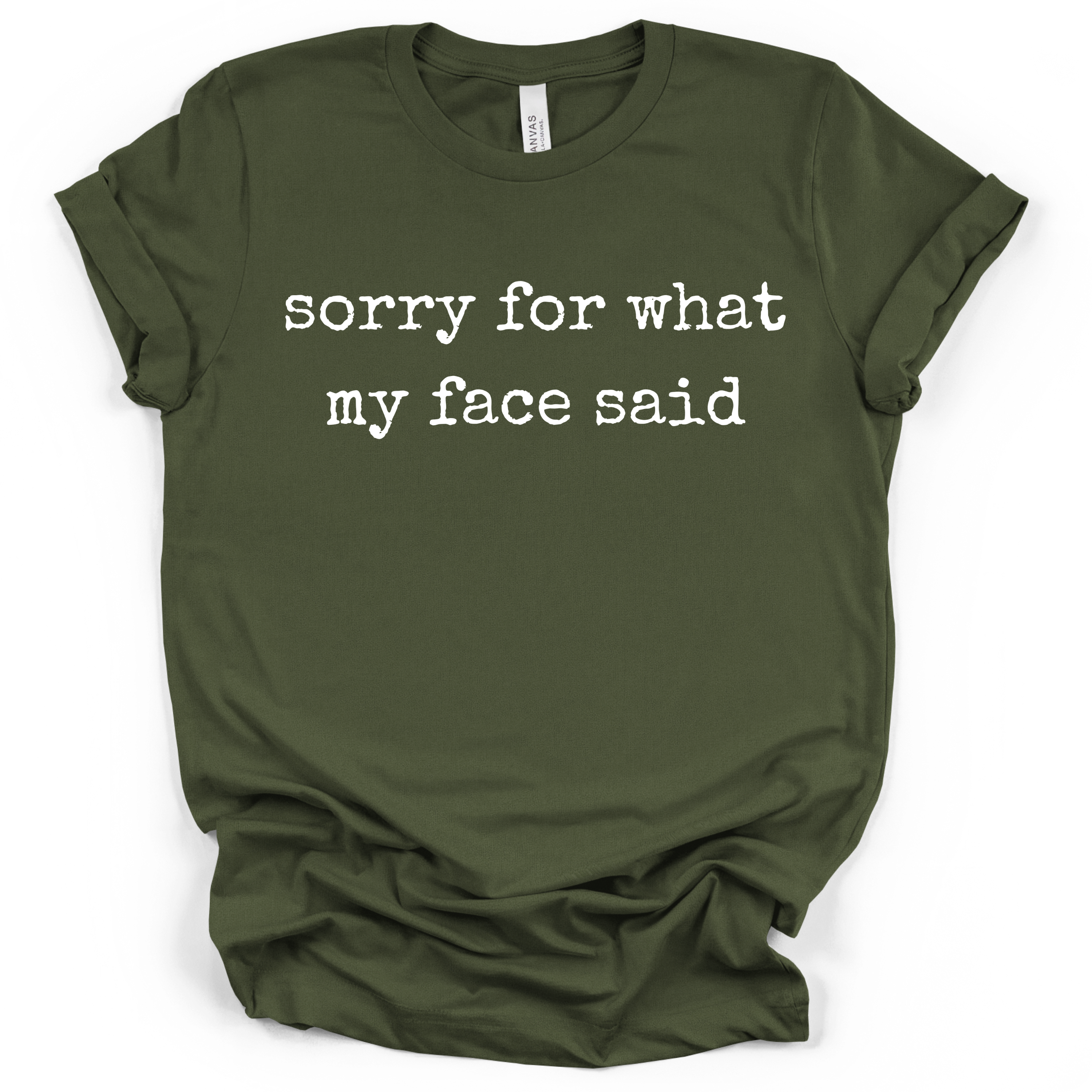 Sorry For What My Face Said Tee- Bella + Canvas Modern Fit