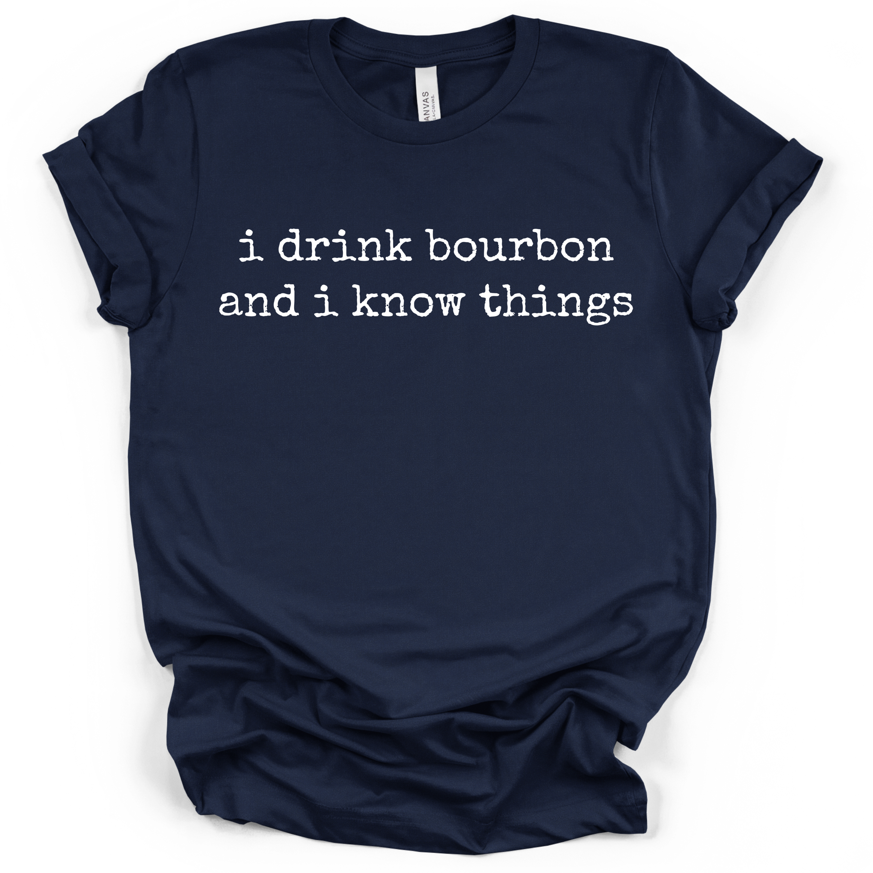 I Drink Bourbon and I Know Things Tee – Bella + Canvas Modern Fit