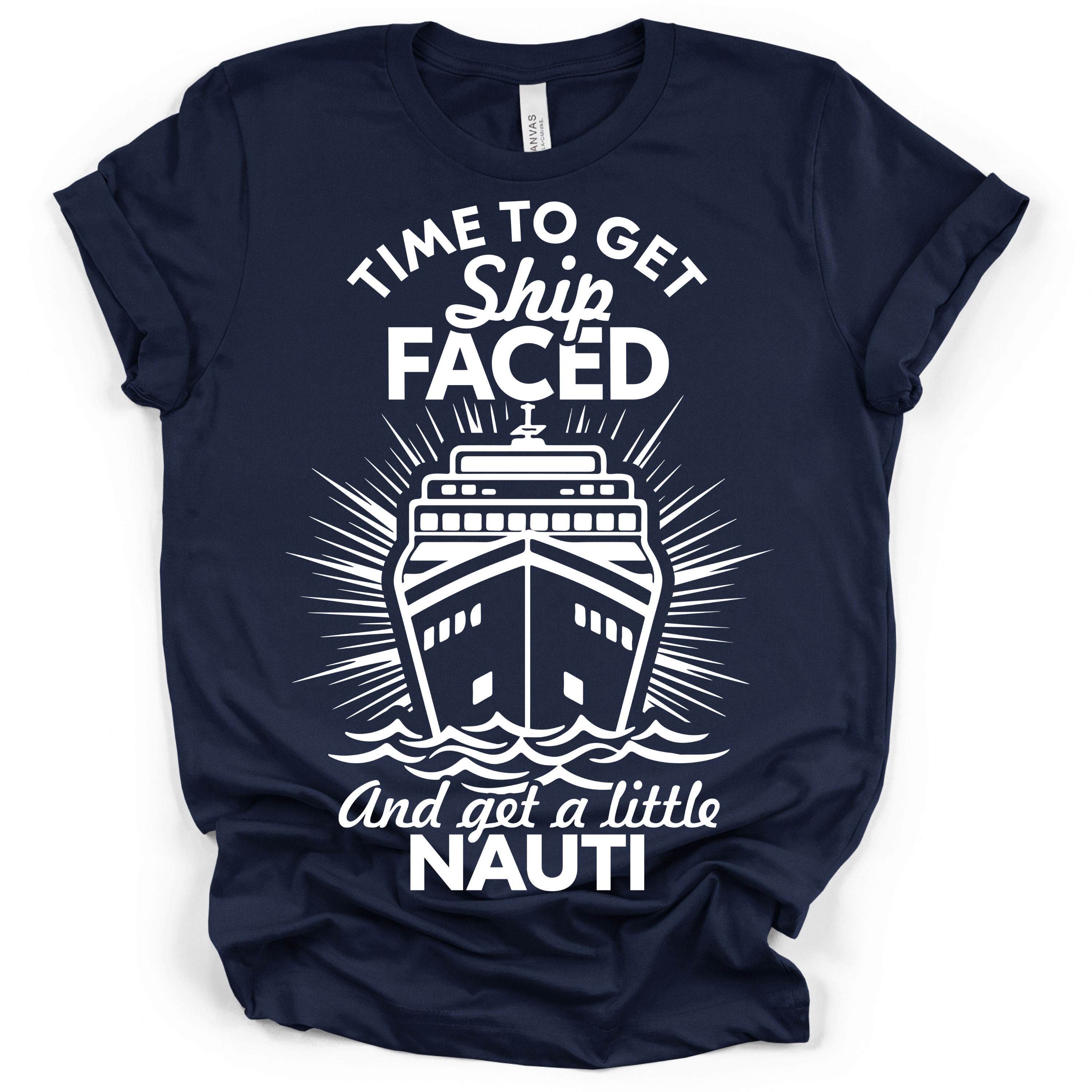 Time to Get Ship Faced and Get a Little Nauti Tee – Bella + Canvas Modern Fit | Funny Cruise Shirt