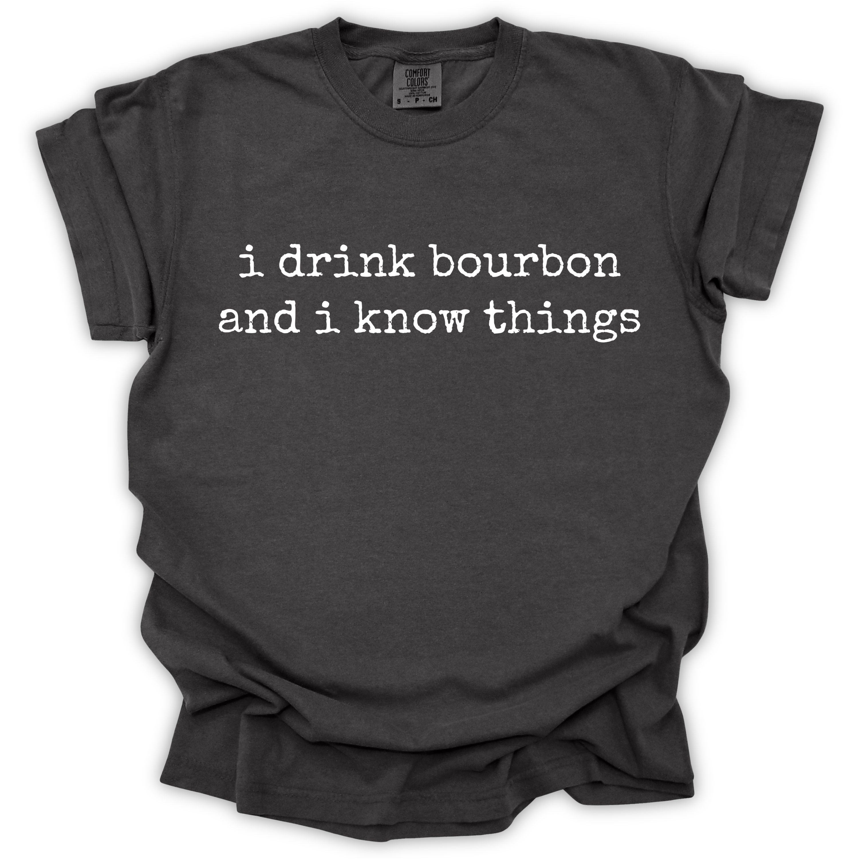 I Drink Bourbon and I Know Things Tee – Comfort Colors Relaxed Fit