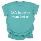 Life Happens Wine Helps Tee - Comfort Colors Relaxed Fit