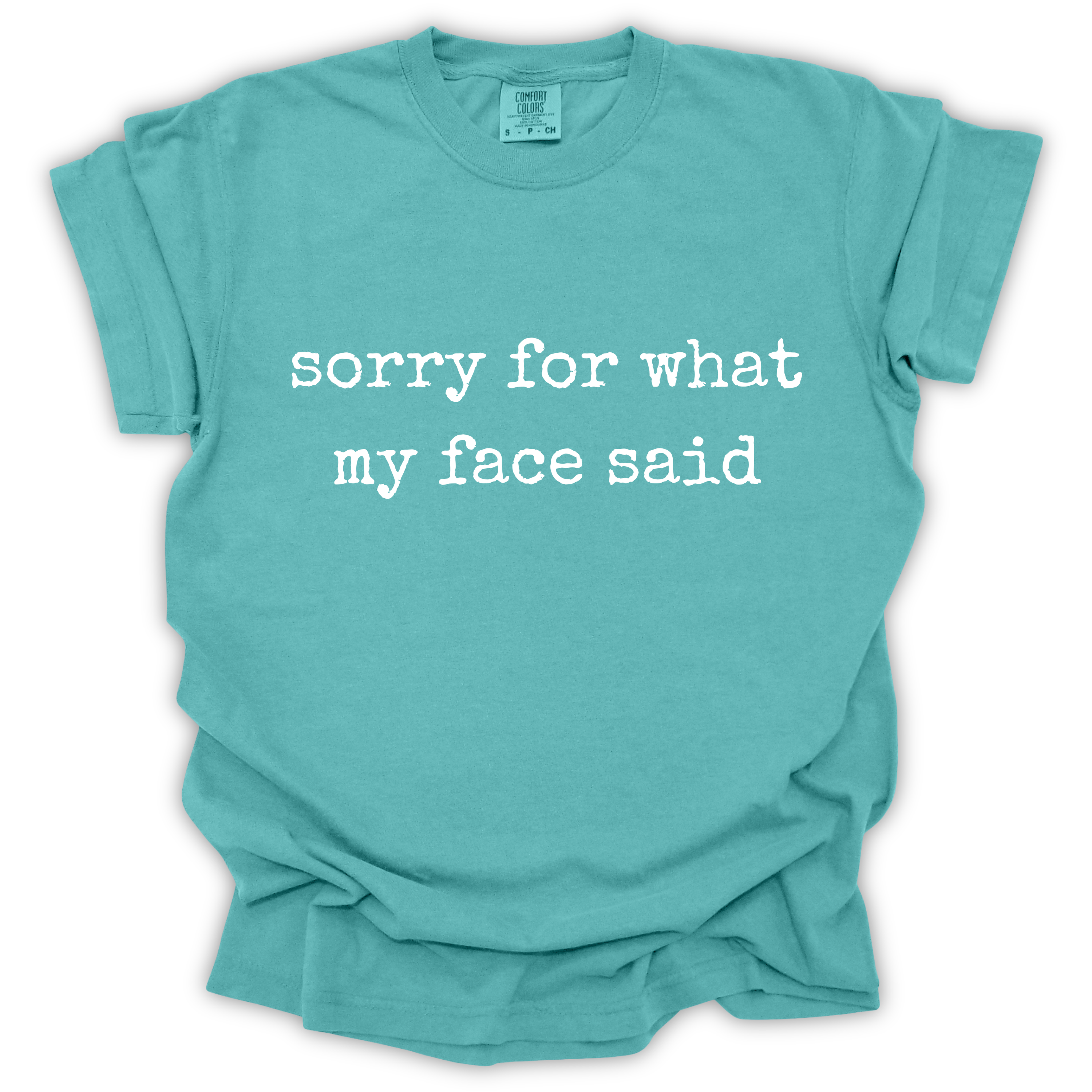 Sorry For What My Face Said Tee - Comfort Colors Relaxed Fit