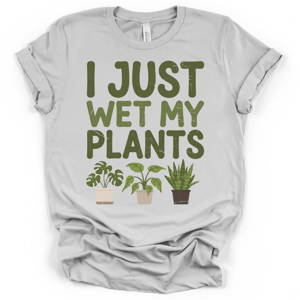 I Just Wet My Plants T‑Shirt - Bella + Canvas Modern Fit