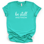 Be Still And Know Tee - Bella + Canvas