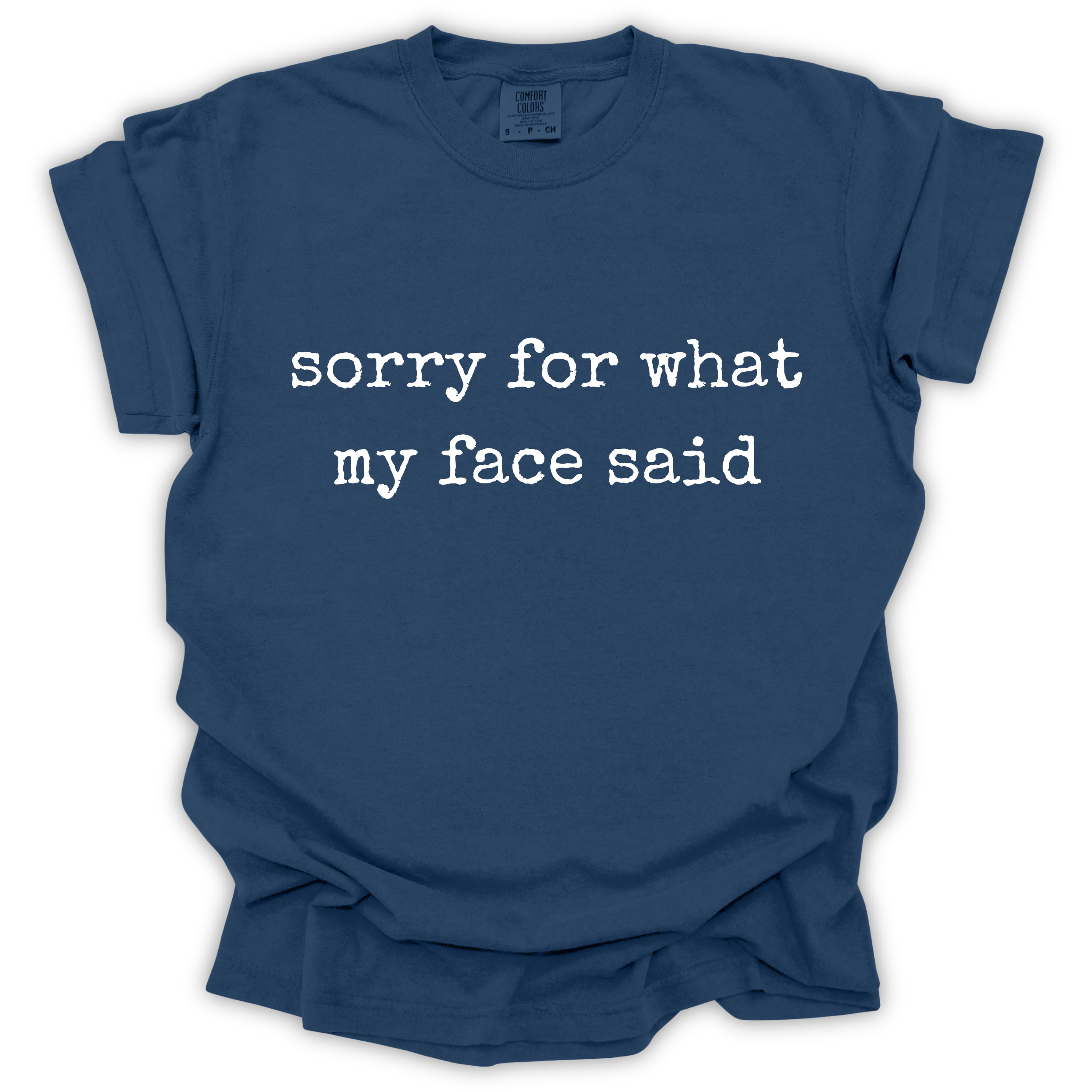 Sorry For What My Face Said Tee - Comfort Colors Relaxed Fit