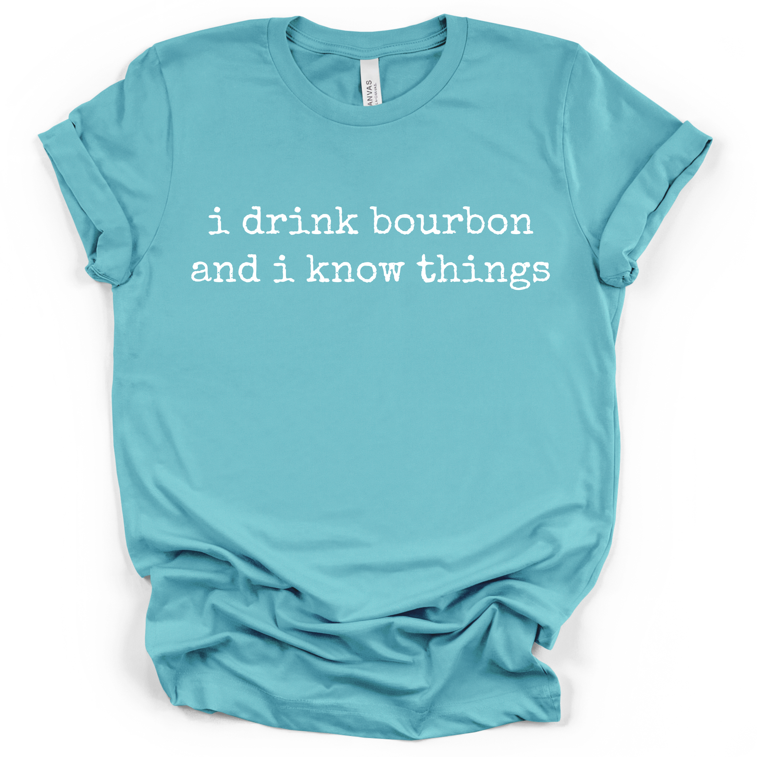 I Drink Bourbon and I Know Things Tee – Bella + Canvas Modern Fit