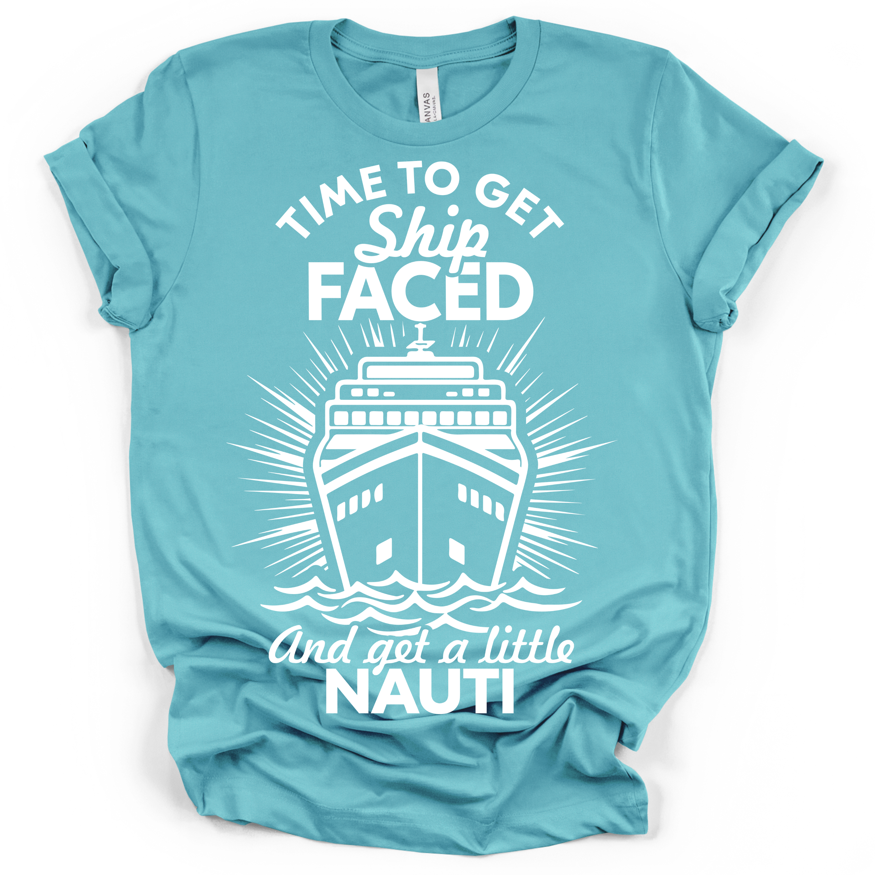 Time to Get Ship Faced and Get a Little Nauti Tee – Bella + Canvas Modern Fit | Funny Cruise Shirt