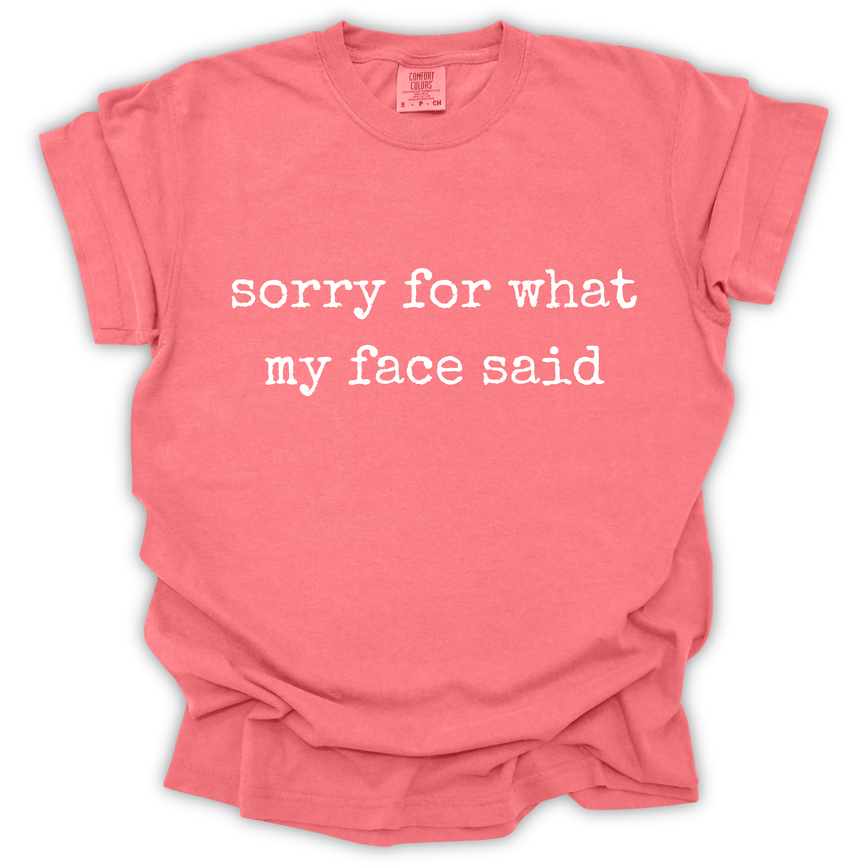 Sorry For What My Face Said Tee - Comfort Colors Relaxed Fit